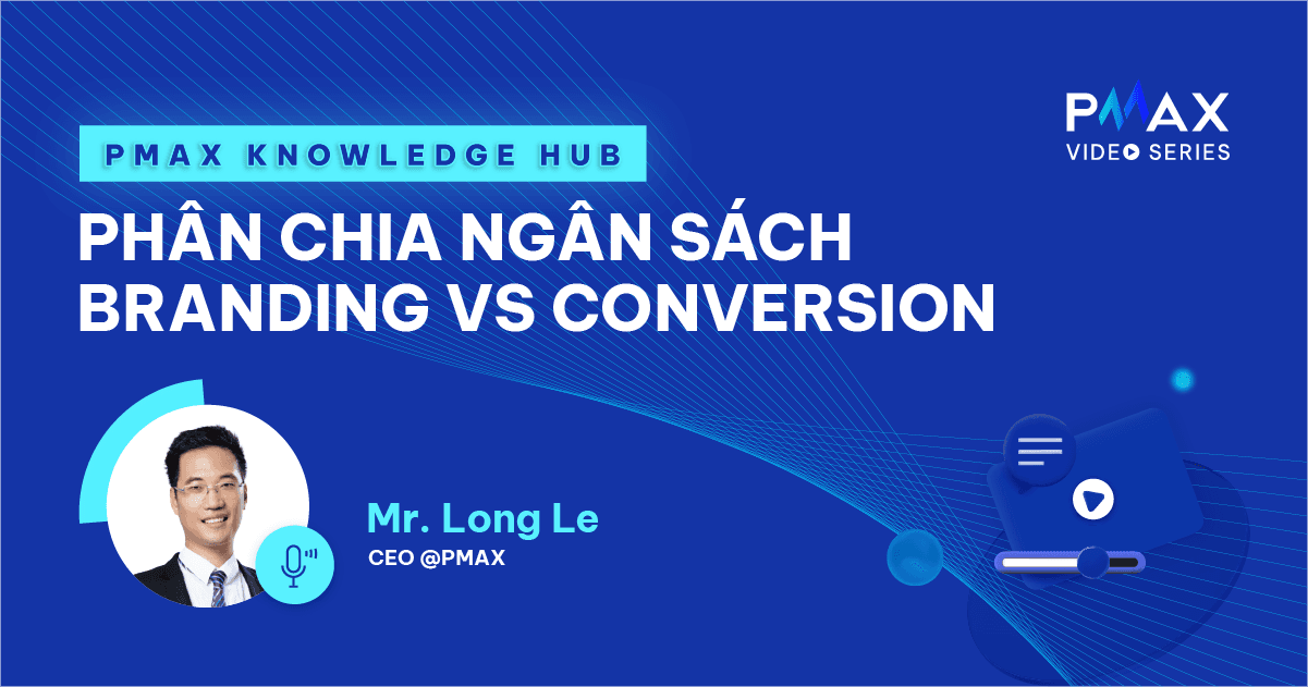 Giải mã công thức phân bổ ngân sách giữa Branding và Conversion Marketing để tăng trưởng bền vững