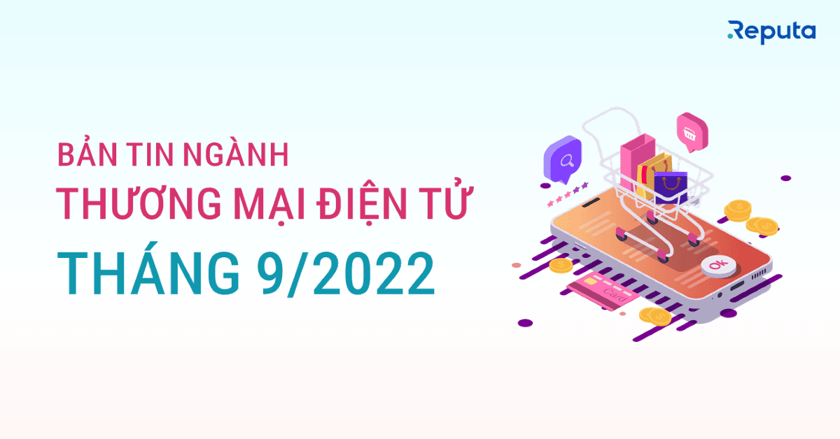 Bản tin ngành Thương mại Điện tử tháng 9/2022