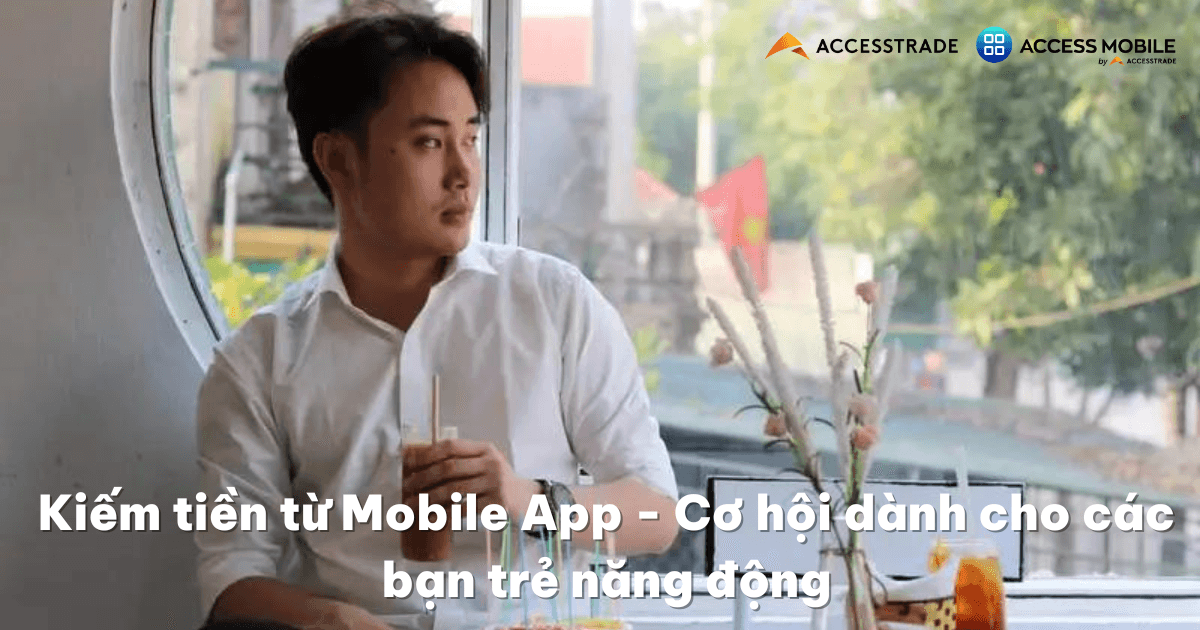 Kiếm tiền từ Mobile App - Cơ hội dành cho các bạn trẻ năng động