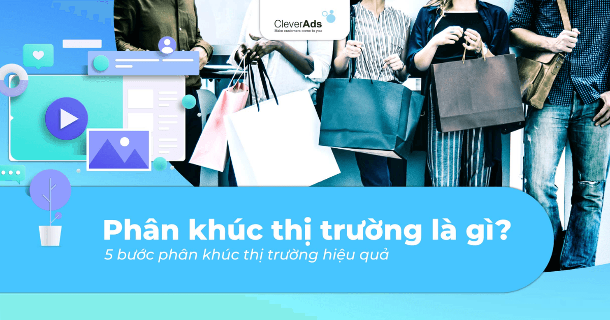Phân khúc thị trường là gì? Quy trình 5 bước phân khúc thị trường hiệu quả