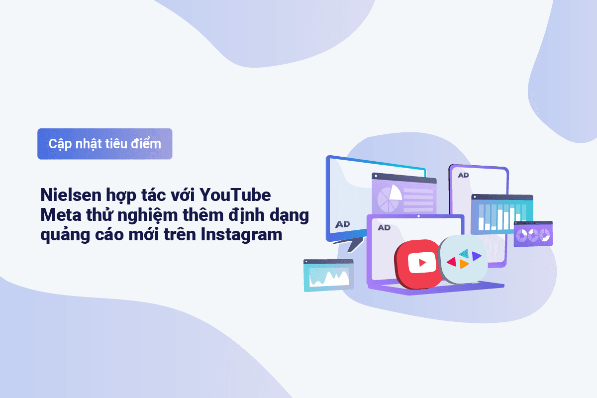Nielsen hợp tác với YouTube – Meta thử nghiệm thêm định dạng quảng cáo mới trên Instagram