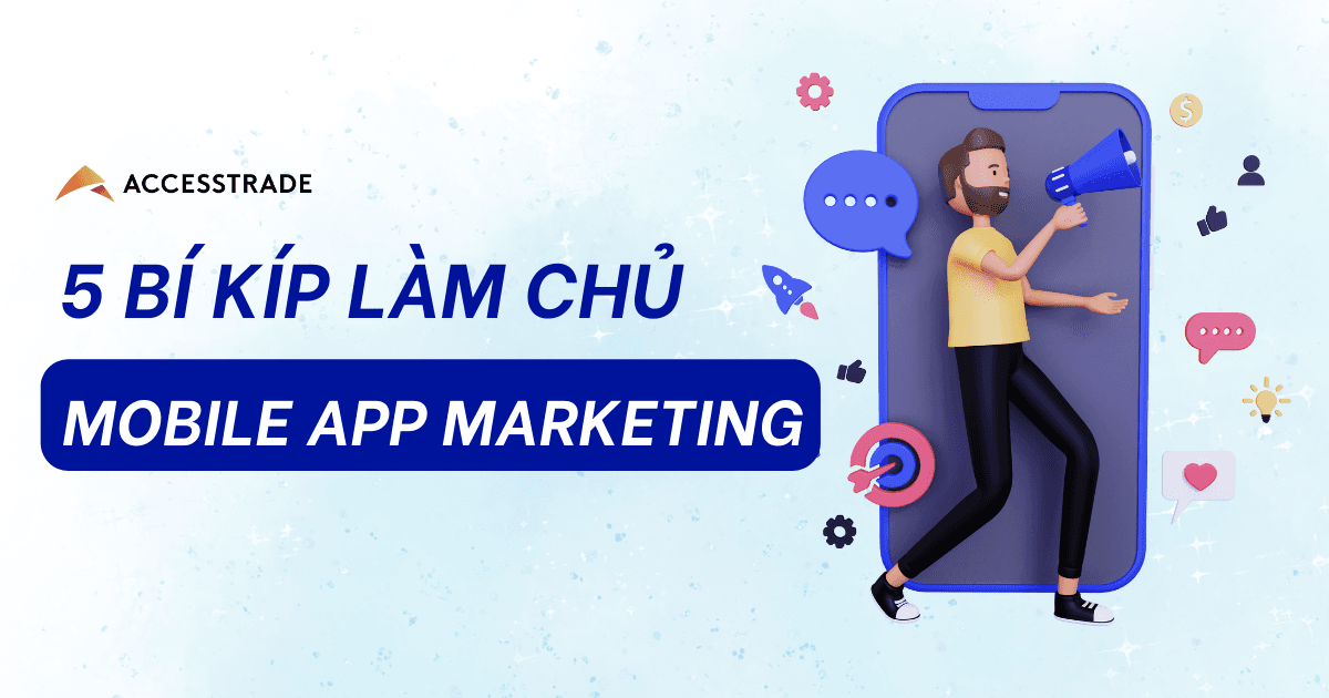 5 “bí kíp” làm chủ Mobile App Marketing cực hot 2023