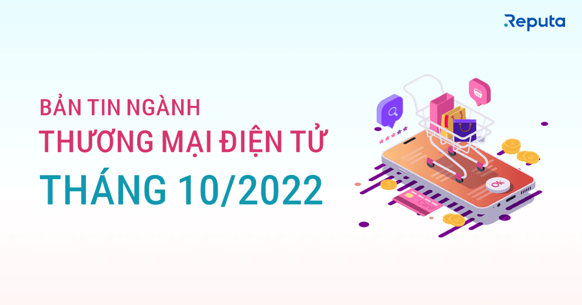 Bản tin ngành Thương mại Điện tử tháng 10/2022