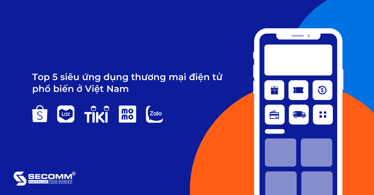 Top 5 siêu ứng dụng thương mại điện tử phổ biến ở Việt Nam