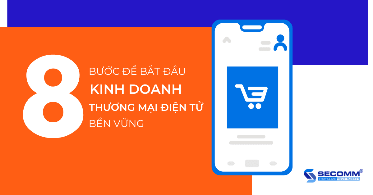 8 Bước để bắt đầu kinh doanh thương mại điện tử bền vững