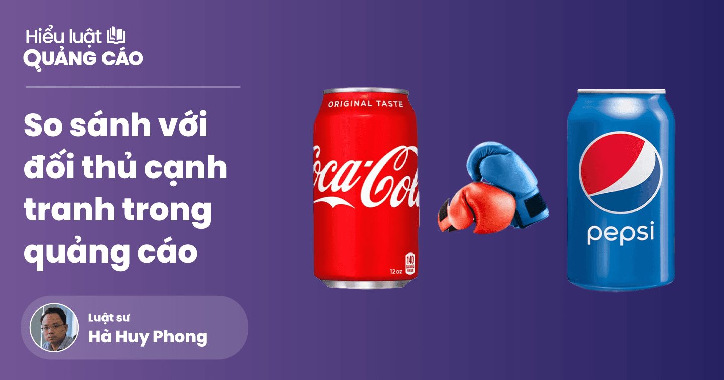 Nghệ thuật so sánh trong quảng cáo: Tránh đề cập trực tiếp đối thủ, dùng thông tin có dẫn chứng