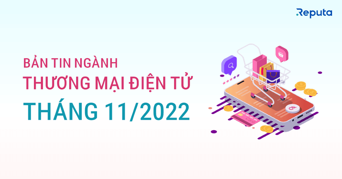 Bản tin ngành Thương mại Điện tử tháng 11/2022
