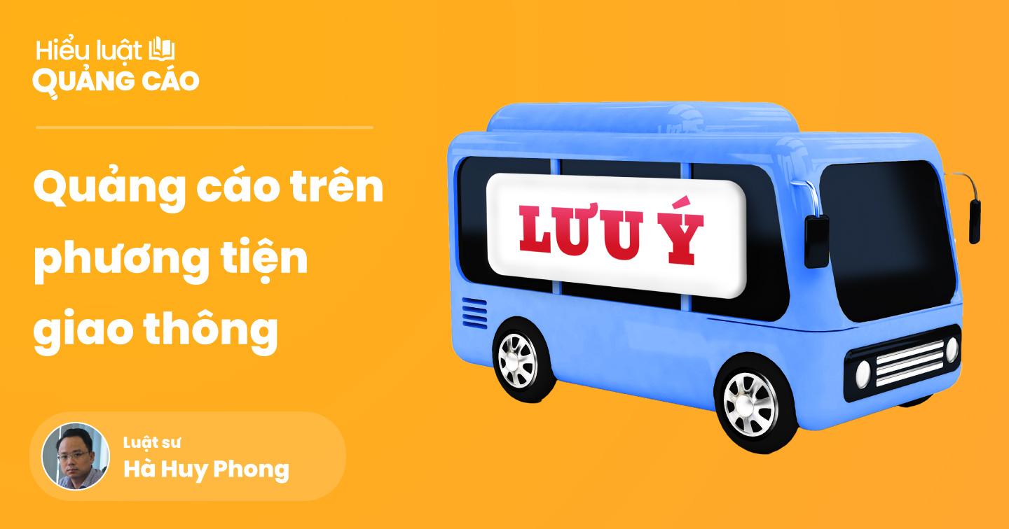 “Nằm lòng” quy định quảng cáo trên phương tiện giao thông: Không phủ quá 50% diện tích; Tránh đặt quảng cáo mặt trước, mặt sau và trên nóc phương tiện
