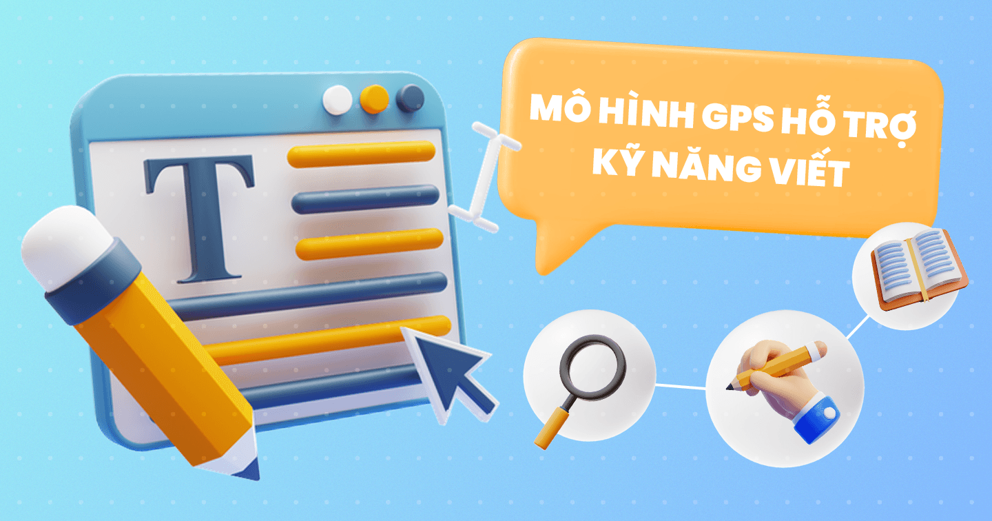 Mô hình viết GPS là gì? Quy trình 3 bước giúp marketer luyện viết hiệu quả hơn
