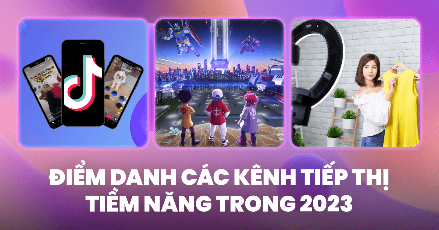 4 kênh tiếp thị marketer cần để mắt tới trong năm 2023: TikTok, Metaverse, CTV, Live Shopping