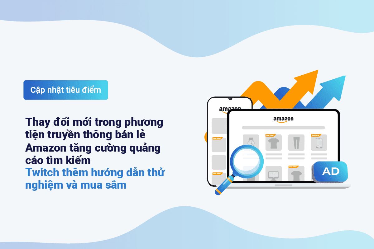 Cập nhật tiêu điểm: Amazon tăng gấp đôi lượng quảng cáo tìm kiếm; Bước đột phá mới trong công nghệ quảng cáo DOOH; Khủng hoảng nhận diện trên Twitter