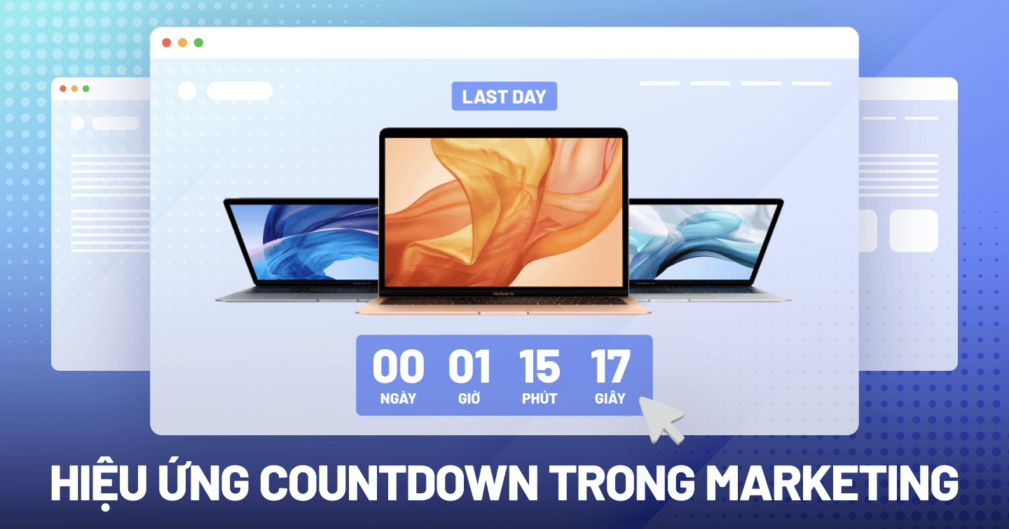 Hiệu ứng Countdown trong Marketing: Đánh vào tâm lý sợ bỏ lỡ của người dùng để tăng doanh số bán hàng