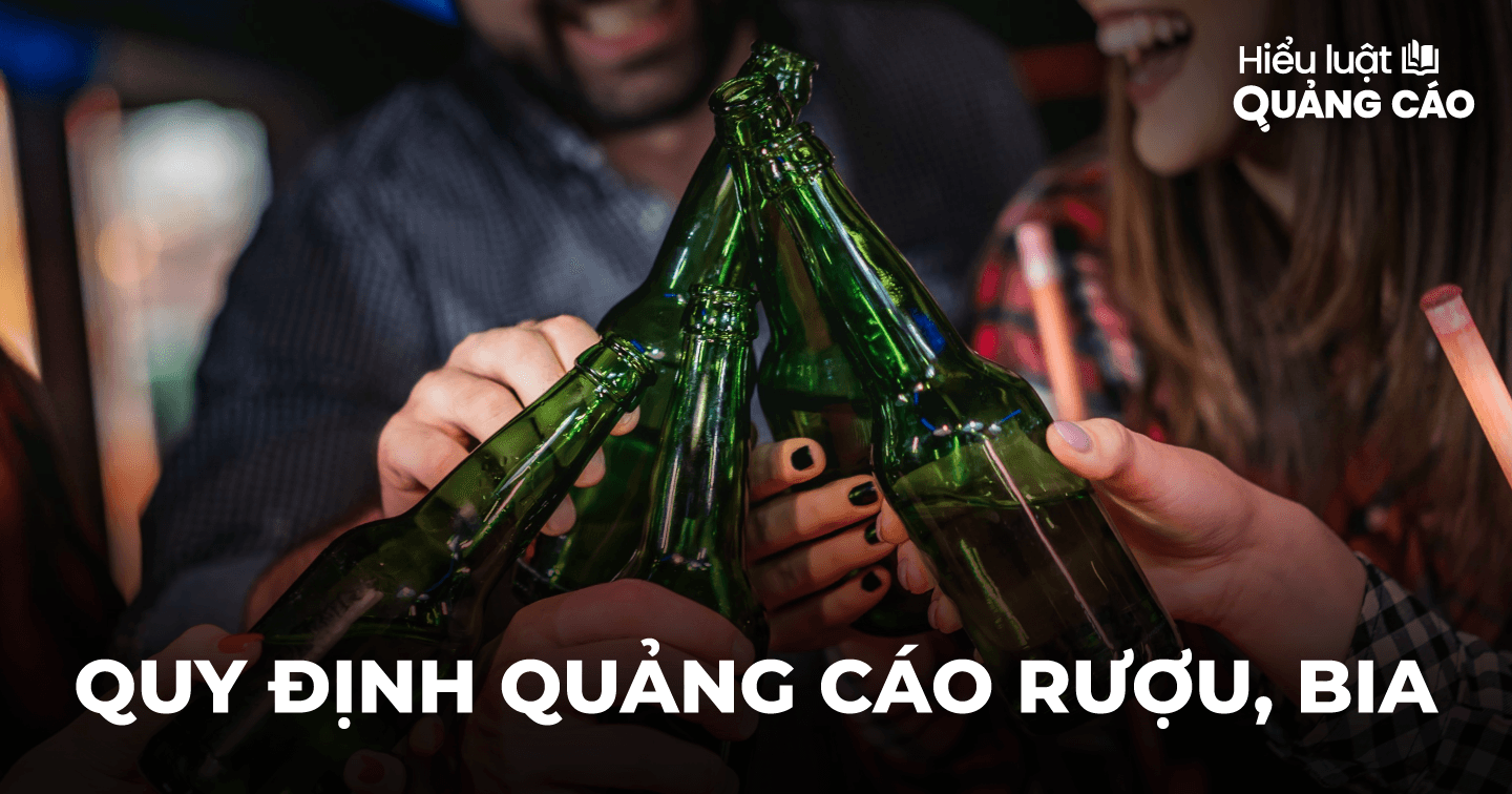 Lưu ý về quảng cáo rượu, bia: Cấm sản phẩm có độ cồn trên 15; thông tin cảnh báo tác hại chiếm tối thiểu 10% diện tích