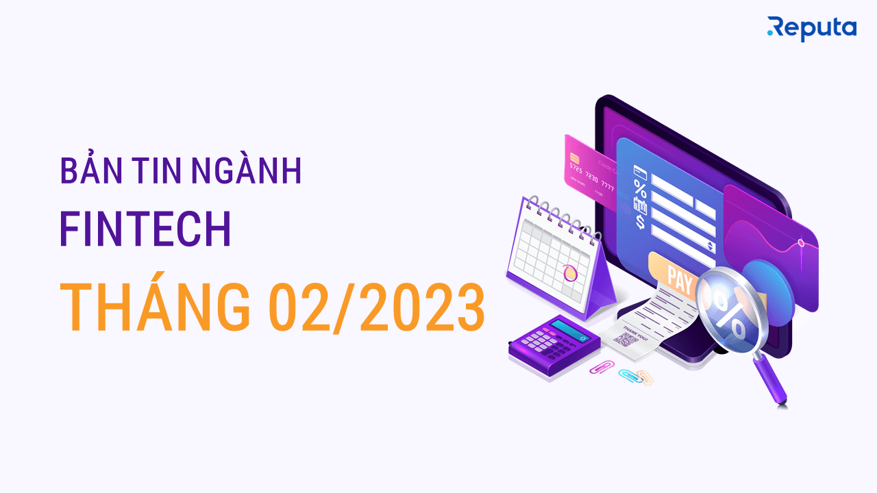 Bản tin ngành Fintech tháng 02/2023