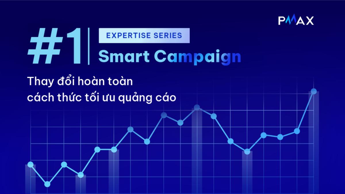 Smart Campaign#1: Thay đổi hoàn toàn cách thức tối ưu quảng cáo