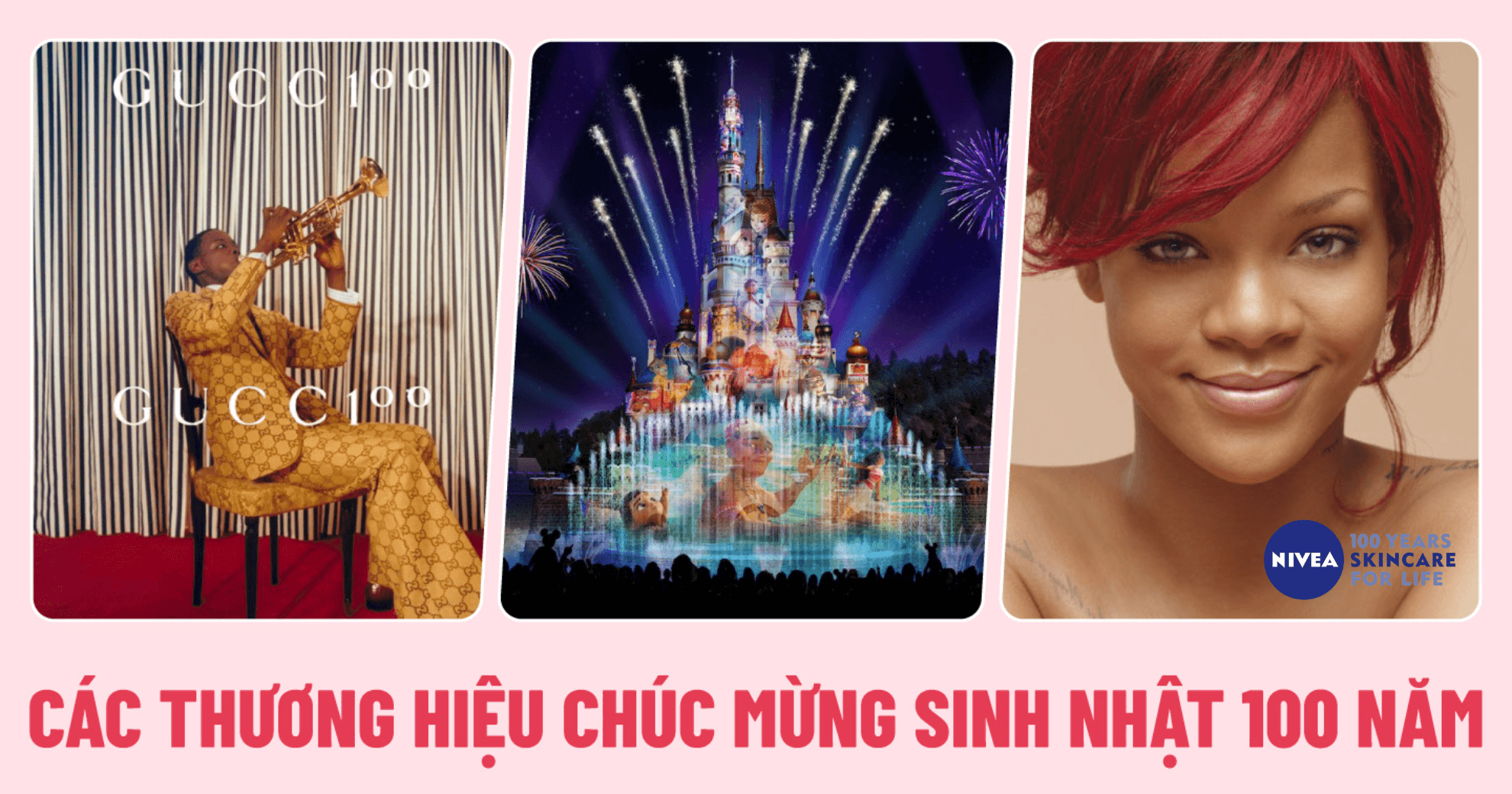 Cách Disney, Gucci và Nivea thổi nến mừng sinh nhật 100 tuổi: Đầu tư hàng tỷ đô la để thực hiện loạt chiến dịch ấn tượng