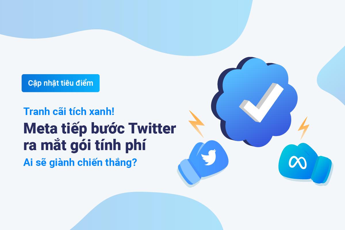 Meta tiếp bước Twitter ra mắt gói tính phí; Netflix giảm giá với kỳ vọng giữ chân người dùng