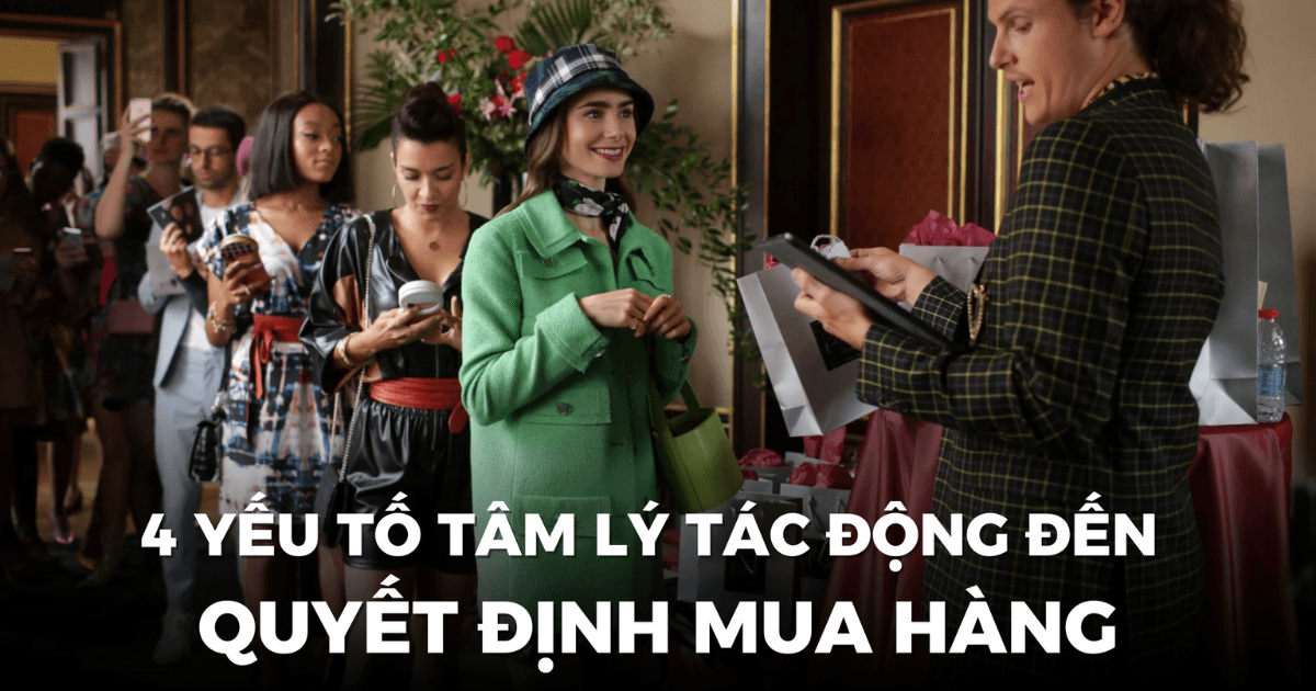 “Đọc vị” khách hàng qua 4 yếu tố tâm lý chính quyết định hành vi mua hàng
