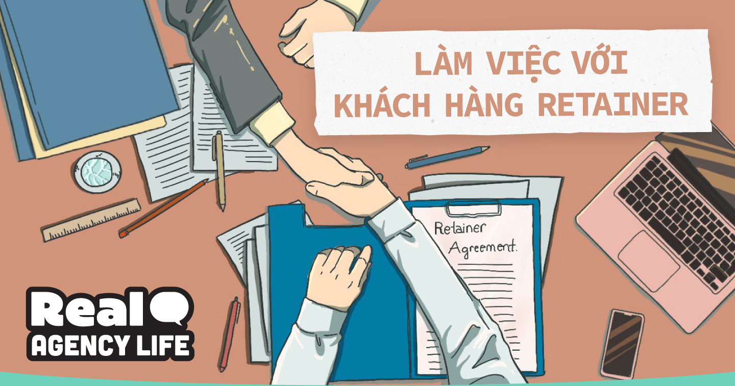 Khi agency - client trở thành “người nhà”: Kề vai sát cánh 24/24 hay mối quan hệ retainer công bằng, win-win?