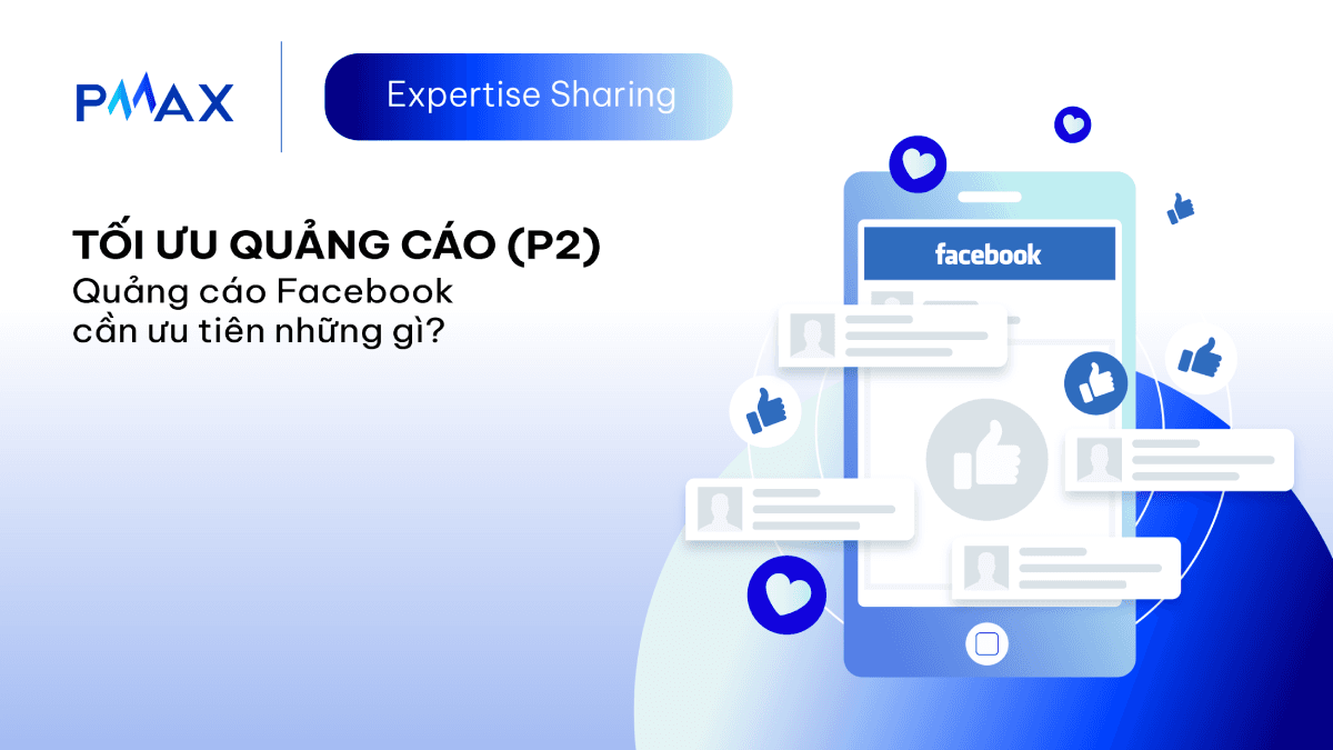 Tối ưu quảng cáo (Phần 2): Quảng cáo Facebook - Cần ưu tiên những gì?
