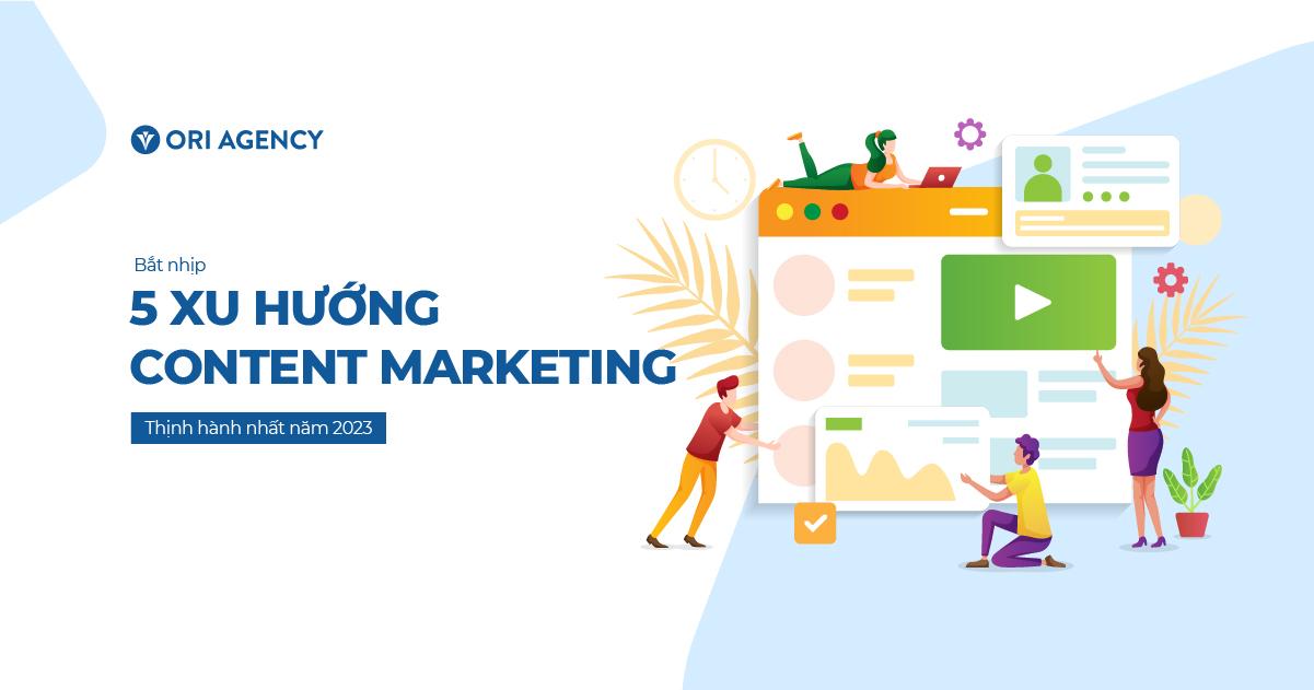 5 xu hướng Content Marketing thịnh hành nhất năm 2023 và thách thức phải đối mặt