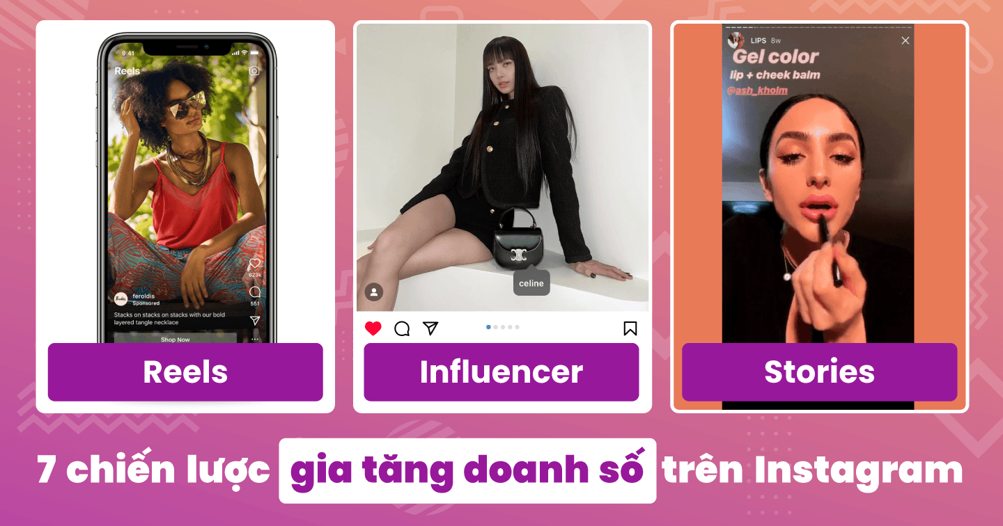 Gia tăng doanh số bán hàng qua Instagram với 7 chiến lược: Quảng cáo nội dung thương hiệu, hợp tác với Influencer, tận dụng Stories