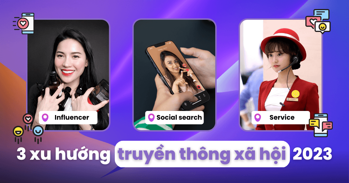 Khám phá 3 xu hướng truyền thông xã hội trong năm 2023 và cách marketer tận dụng để xây dựng chiến lược hiệu quả