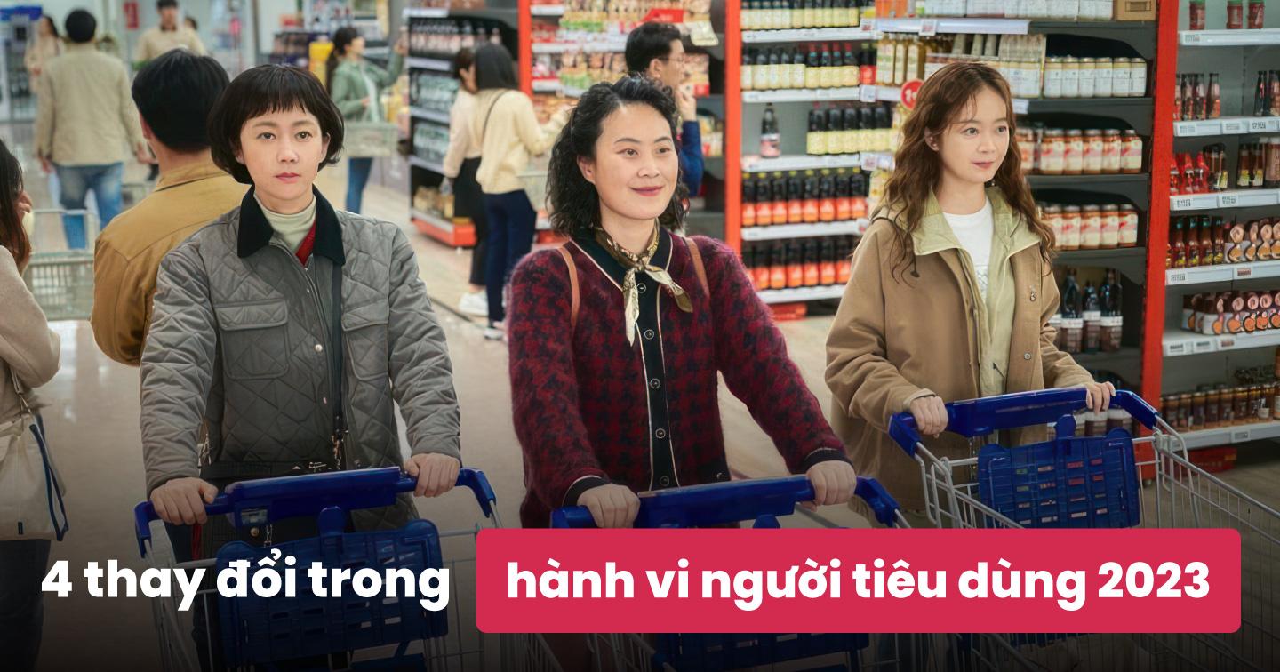 4 thay đổi lớn trong hành vi người tiêu dùng 2023 mà các thương hiệu cần biết để mở rộng tệp khách hàng và tăng doanh số