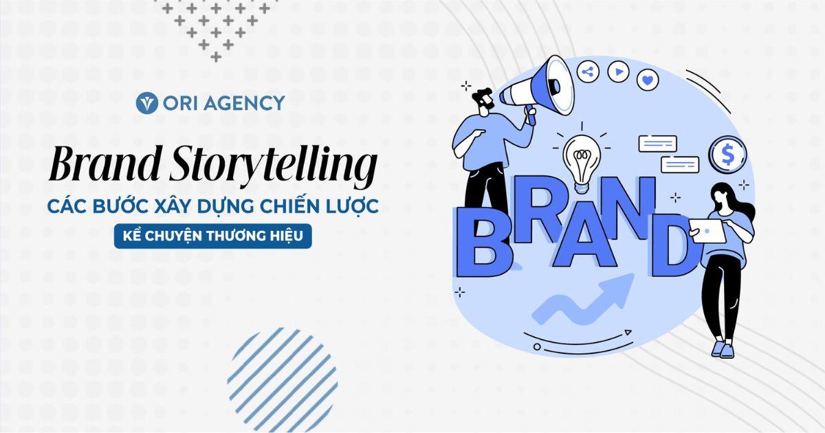 Brand Storytelling: Các bước xây dựng chiến lược kể chuyện thương hiệu giúp doanh nghiệp chinh phục khách hàng