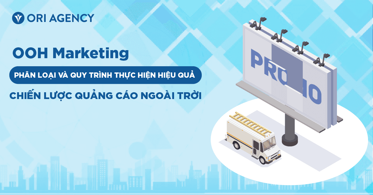 OOH Marketing: Phân loại và quy trình thực hiện hiệu quả chiến lược quảng cáo ngoài trời
