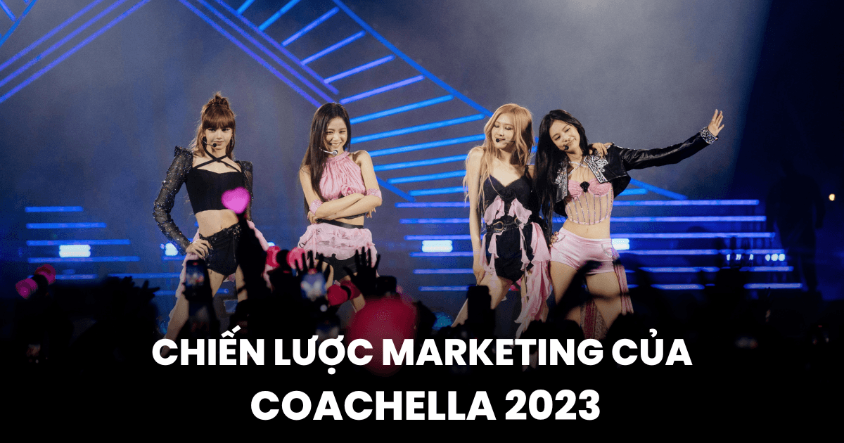 Khám phá yếu tố giúp Coachella 2023 thu hút 250 triệu khán giả: BlackPink, hiệu ứng FOMO, bán NFT tích hợp quyền lợi VIP