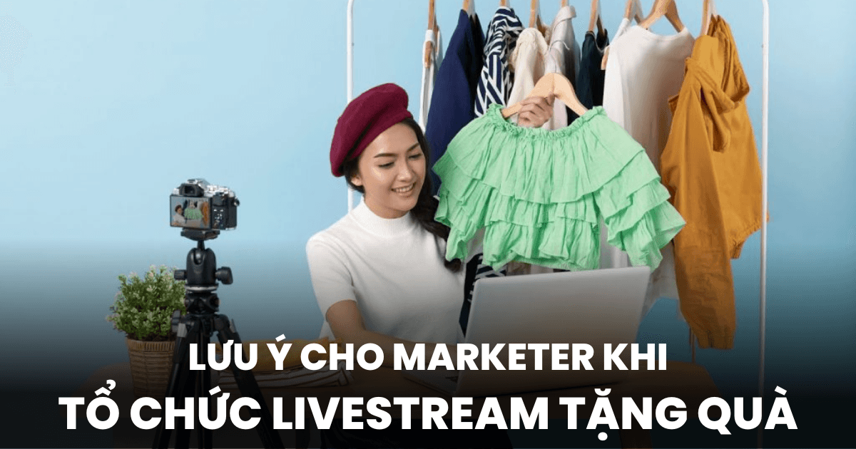 Tổ chức tặng quà trên livestream của thương hiệu: Marketer cần lưu ý gì theo quy định của pháp luật?