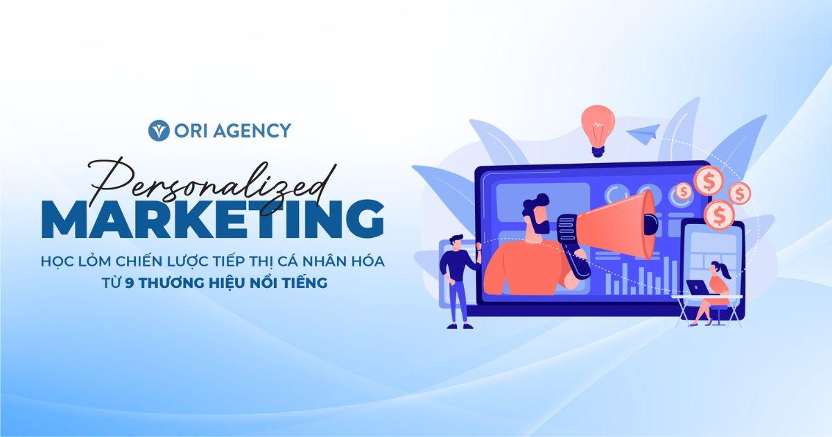 Personalized Marketing: Học hỏi chiến lược tiếp thị cá nhân hóa từ 9 thương hiệu nổi tiếng