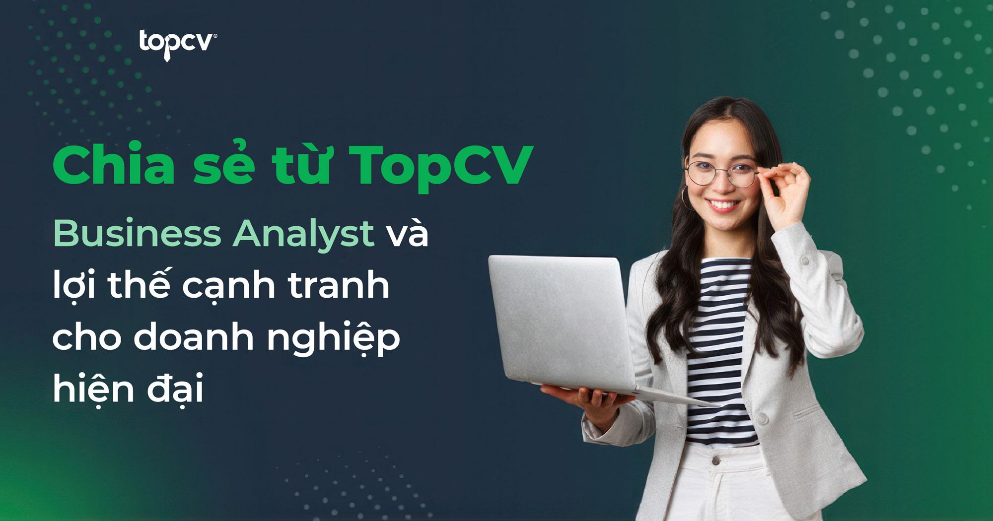 Chia sẻ từ TopCV: Business Analyst và lợi thế cạnh tranh cho doanh nghiệp hiện đại