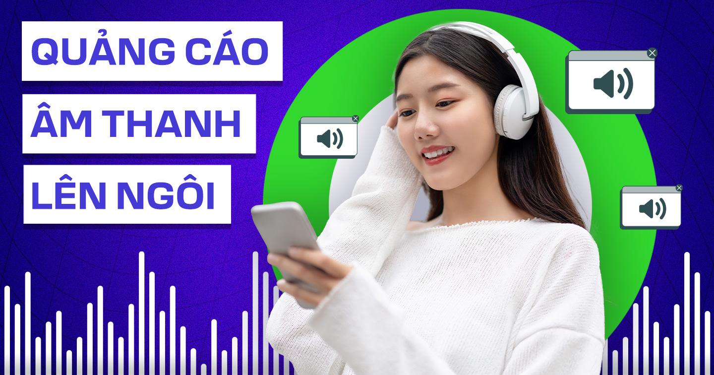 99% người dùng chọn nút “skip” quảng cáo, Audio Ads vươn lên trở thành kênh quảng cáo tiếp cận gen Z hiệu quả nhất
