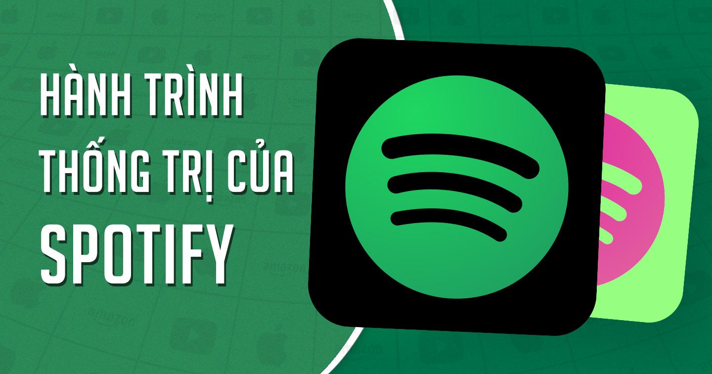 Hành trình Spotify từ kẻ ngửa tay xin bản quyền đến vị vua music streaming: Gấp đôi thị phần Apple Music, tăng 400% người dùng chỉ trong một thập kỷ