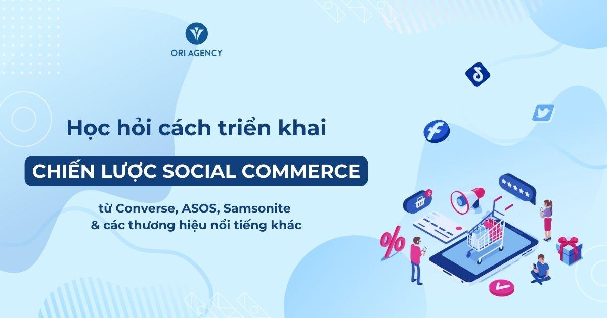 Học hỏi cách triển khai chiến lược Social Commerce từ Converse, ASOS, Samsonite,...