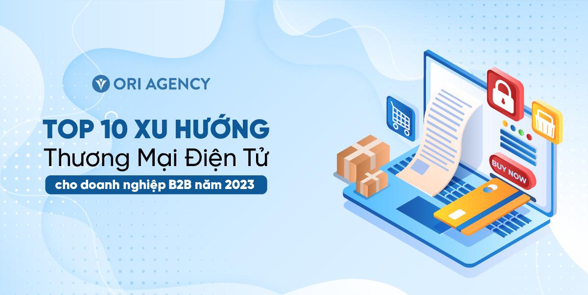 Top 10 xu hướng thương mại điện tử dành cho doanh nghiệp B2B năm 2023