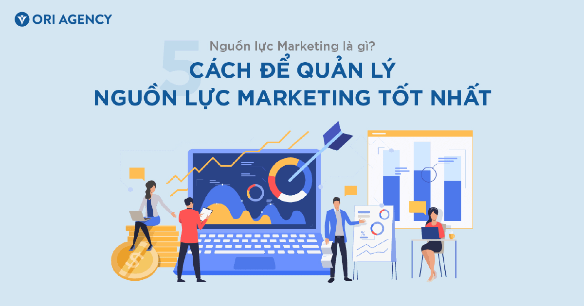 Nguồn lực Marketing là gì? 5 cách để quản lý nguồn lực Marketing tốt nhất