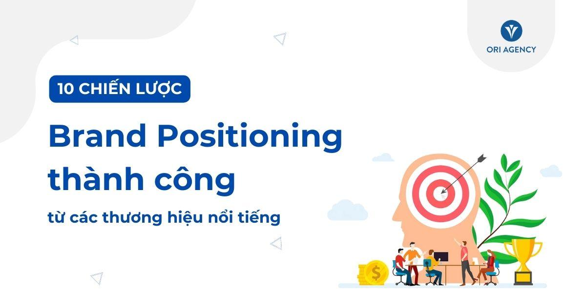 10 Chiến lược Brand Positioning thành công từ các thương hiệu nổi tiếng