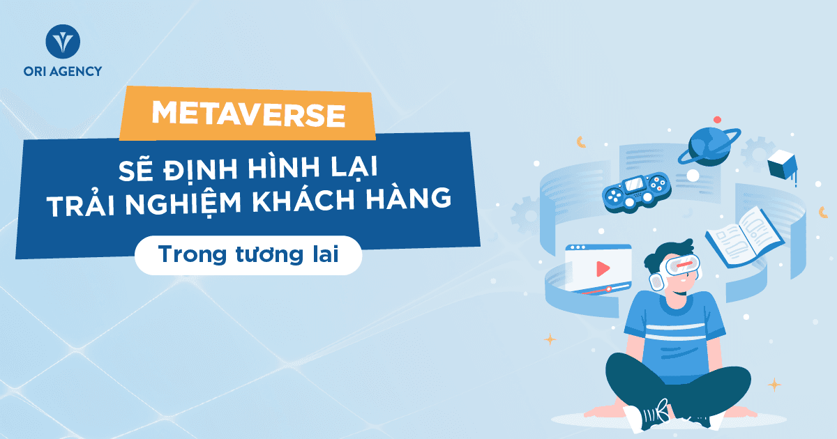 Metaverse sẽ định hình lại trải nghiệm khách hàng trong tương lai