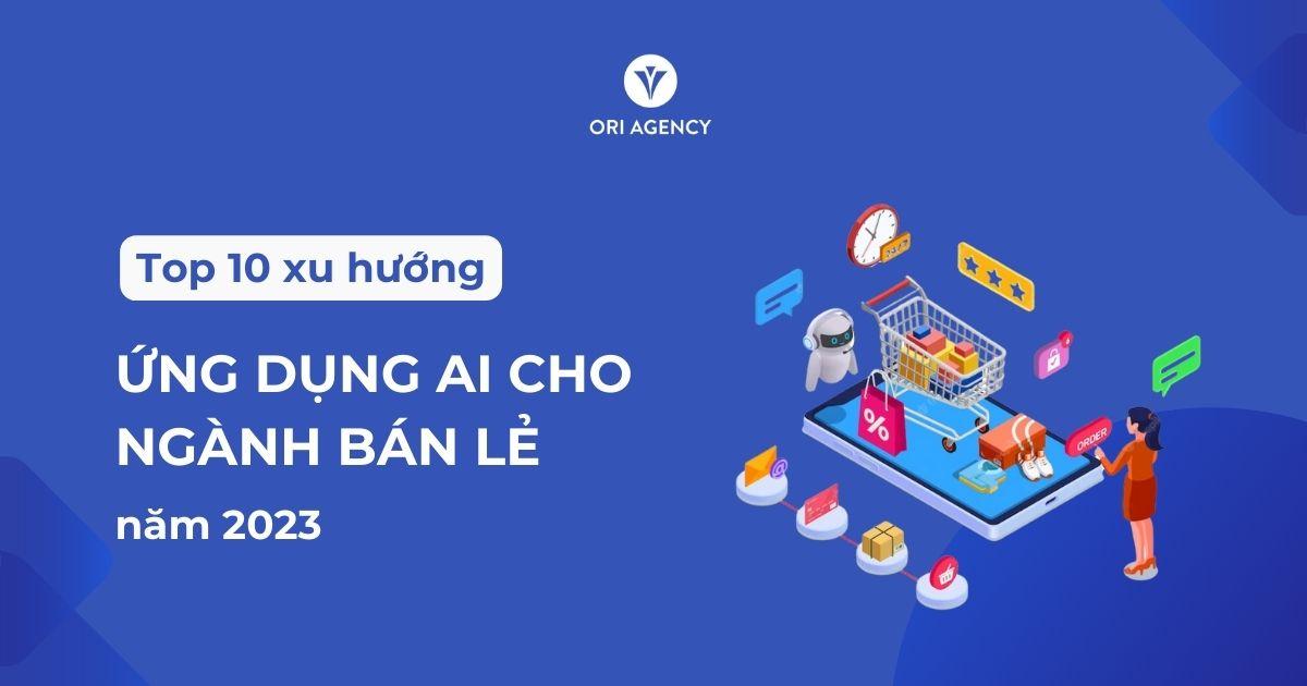 Top 10 xu hướng ứng dụng AI cho ngành bán lẻ năm 2023