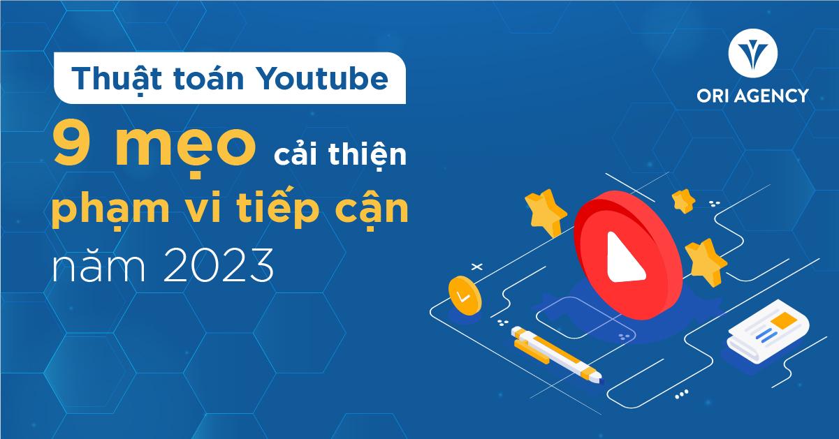 Thuật toán YouTube & 9 bí quyết cải thiện phạm vi tiếp cận năm 2023