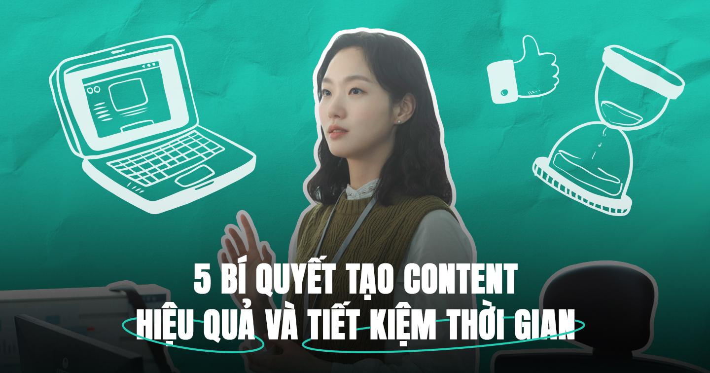 5 cách để Content Writer tiết kiệm thời gian sáng tạo nội dung website: Giao cho A.I làm dàn ý, tái sử dụng nội dung theo thời điểm