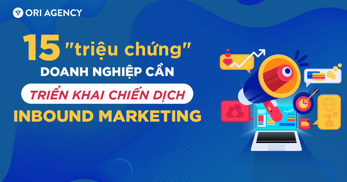 15 dấu hiệu doanh nghiệp cần triển khai chiến dịch Inbound Marketing