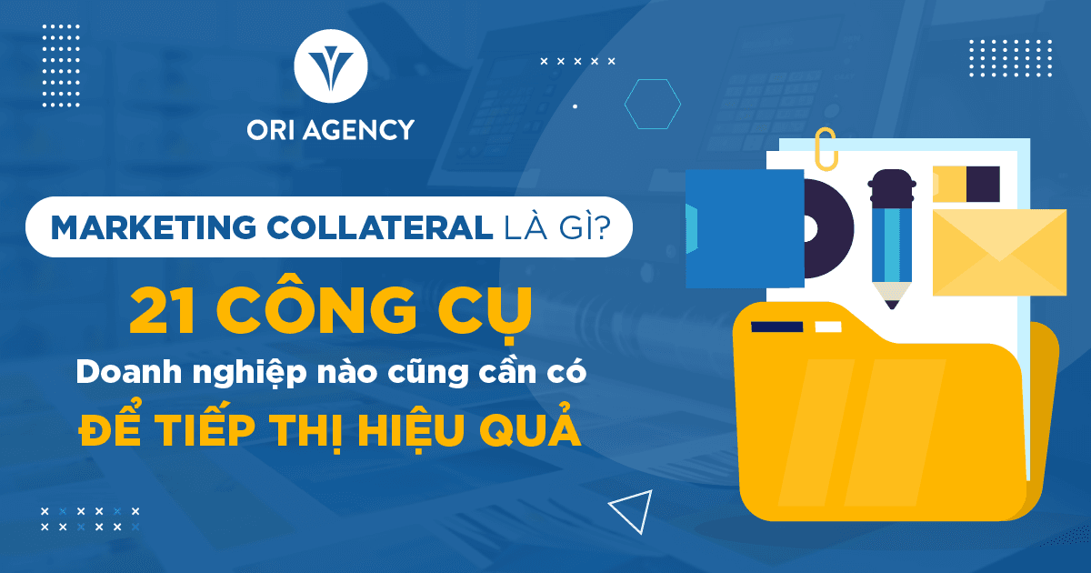 Marketing Collateral là gì? 21 Công cụ doanh nghiệp nào cũng cần có để tiếp thị hiệu quả