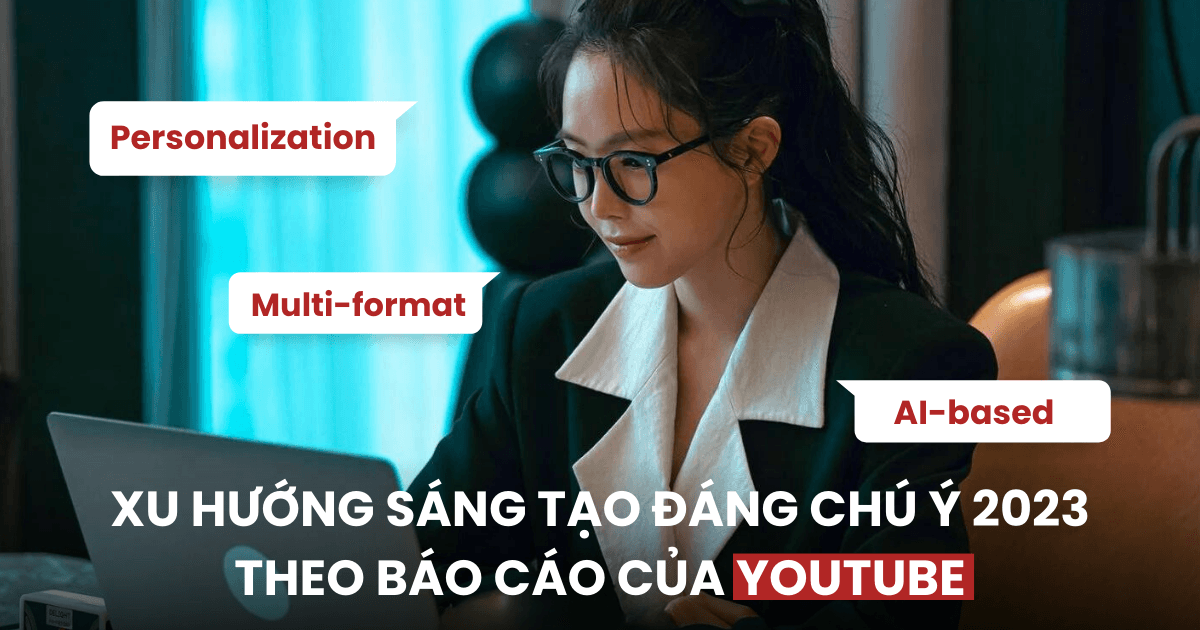 4 lời khuyên từ báo cáo xu hướng sáng tạo của YouTube: "Chiều" lòng người dùng với nhiều định dạng video, mở rộng khả năng sáng tạo nhờ A.I