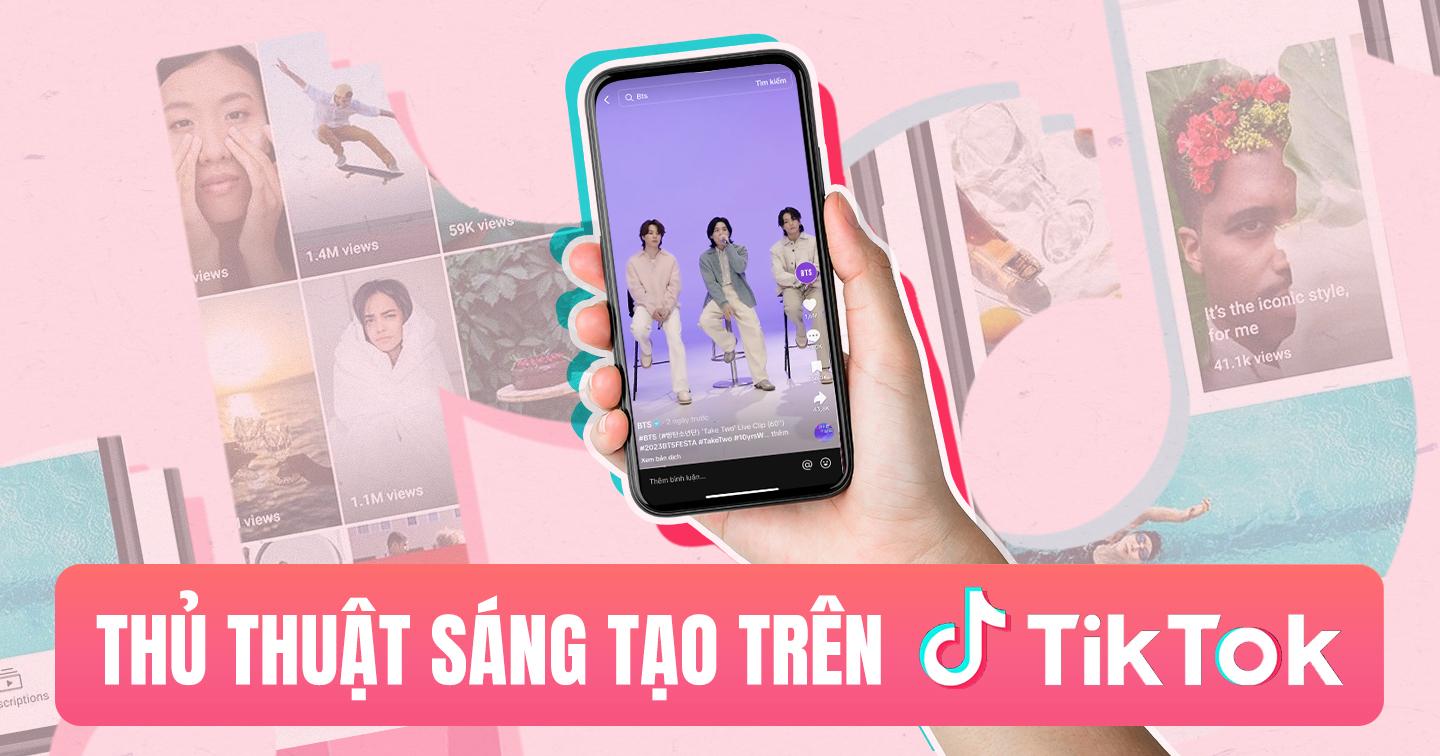 6 cách tối ưu hoá hiệu quả tiếp thị từ TikTok: Xây dựng nội dung theo cấu trúc 3 phần, tận dụng trend để sáng tạo
