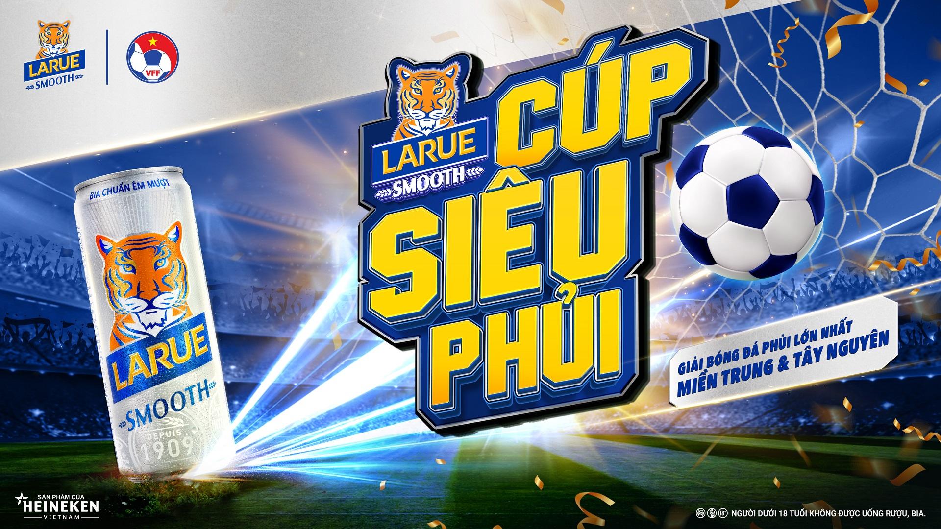 Larue phối hợp cùng Liên đoàn bóng đá Việt Nam tổ chức giải  “Cúp Siêu Phủi” tại khu vực Miền Trung & Tây Nguyên