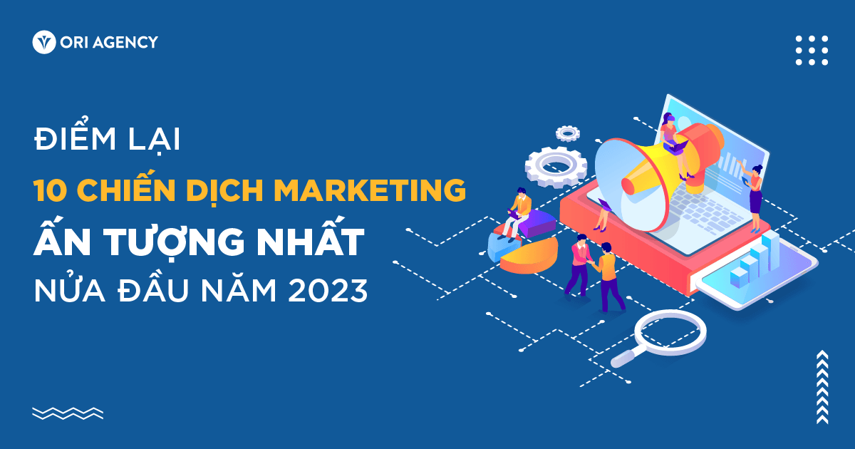 Điểm lại 10 chiến dịch marketing ấn tượng nửa đầu năm 2023